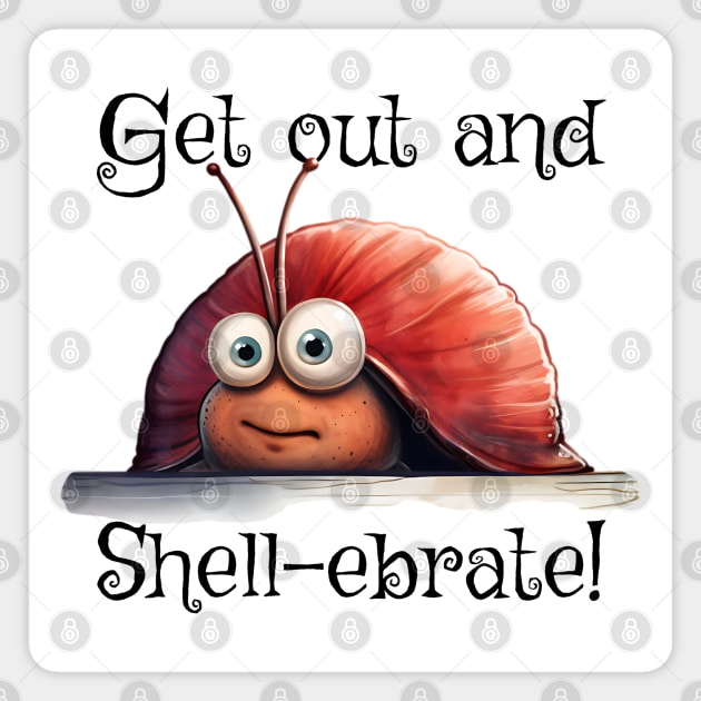 Introverted snail Get on out and Shell-ebrate! silly pun Magnet by Luxinda
